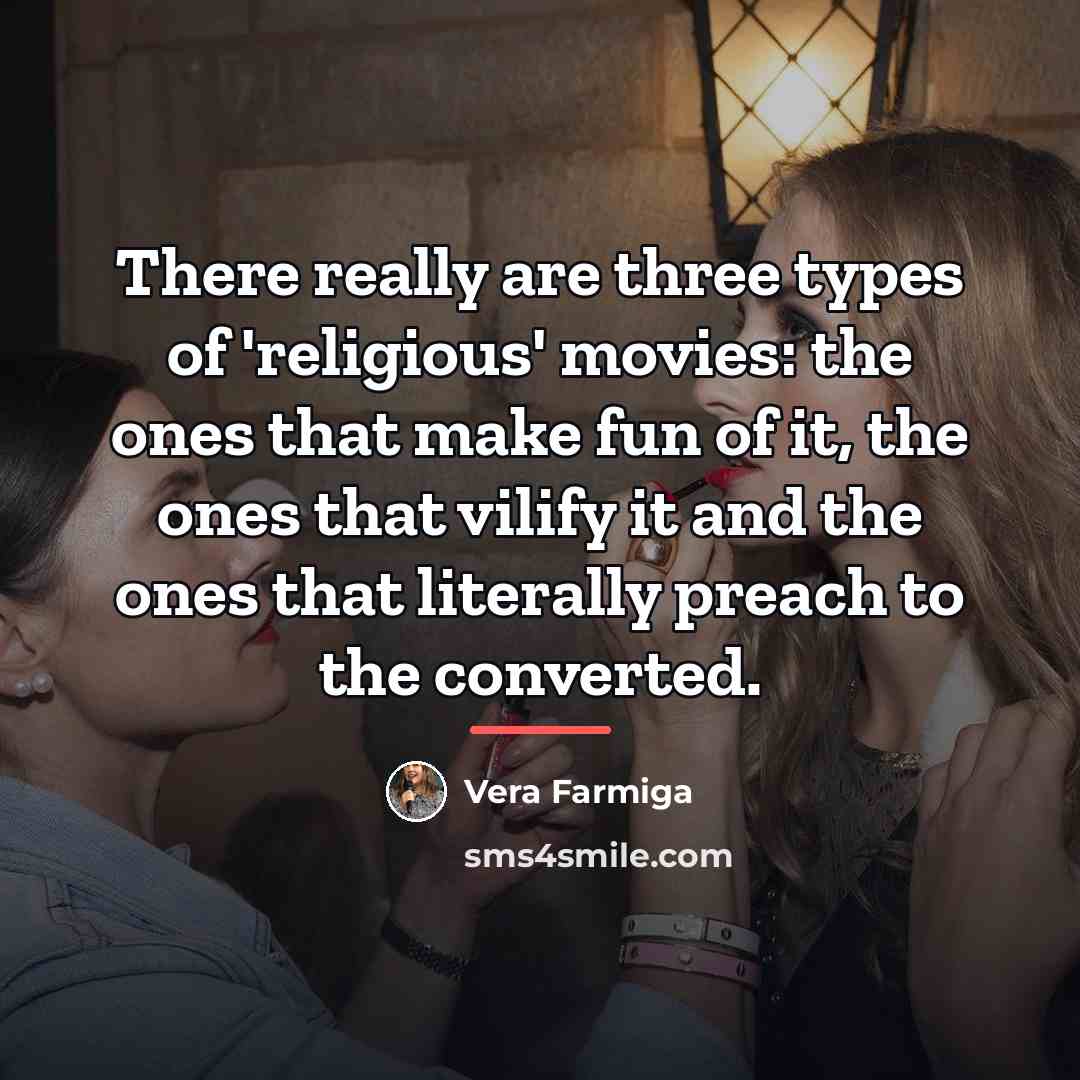 “There really are three types of 'religious' movies: the ones…” quote by Vera Farmiga