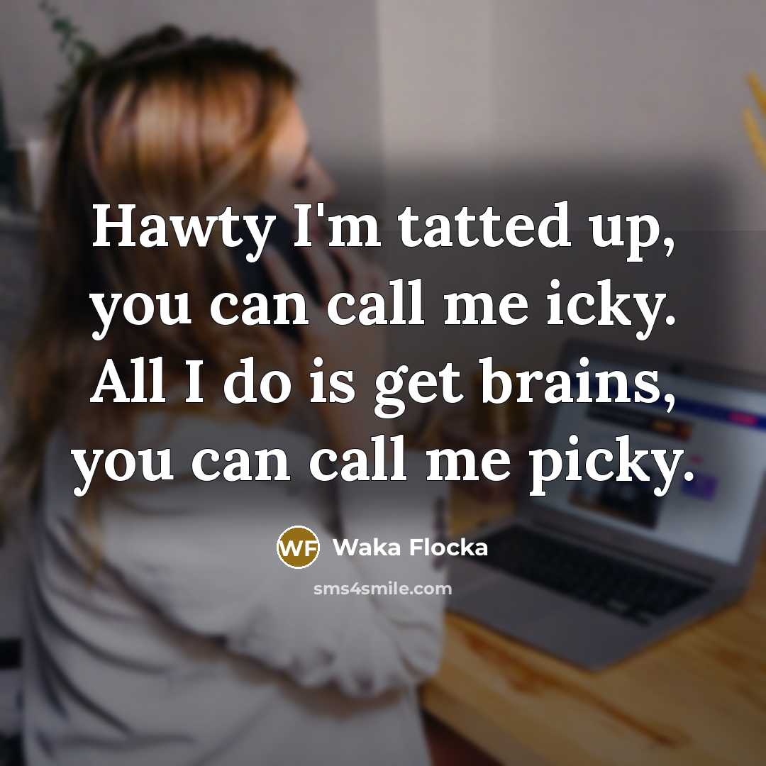 “Hawty I'm tatted up, you can call me icky. All…” quote by Waka Flocka