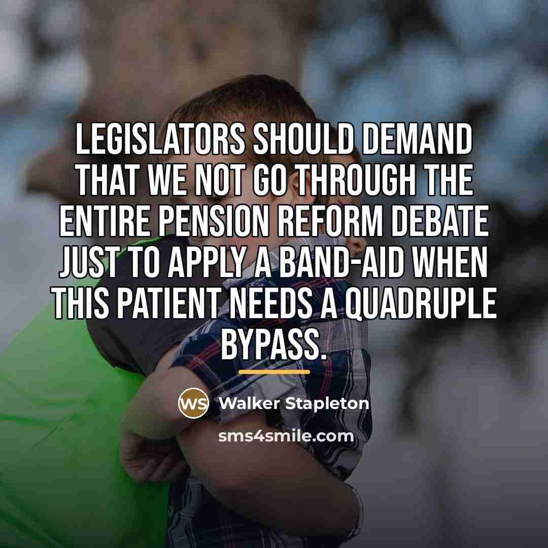 “Legislators should demand that we not go through the entire…” quote by Walker Stapleton