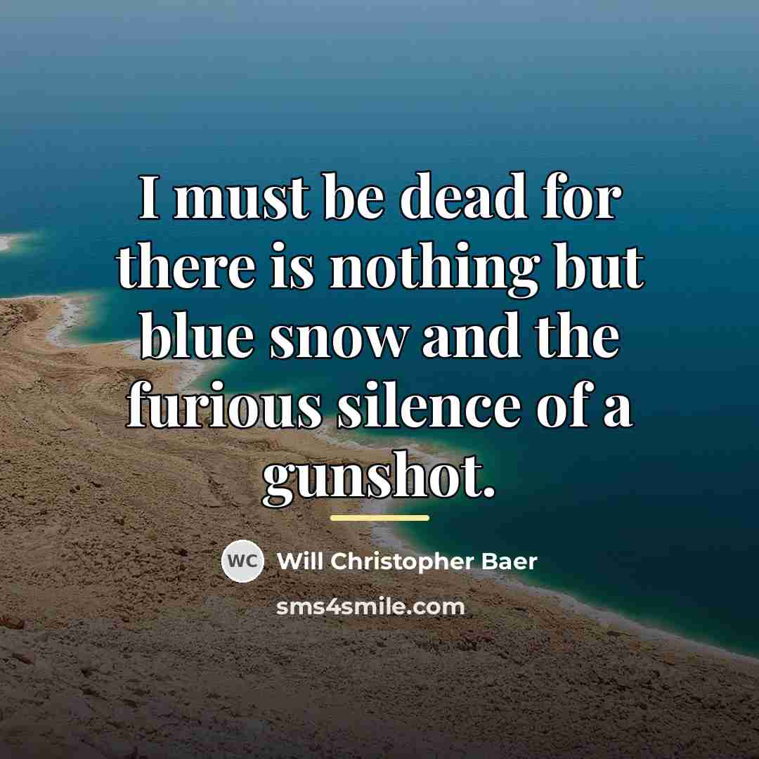 “I must be dead for there is nothing but blue…” quote by Will Christopher Baer