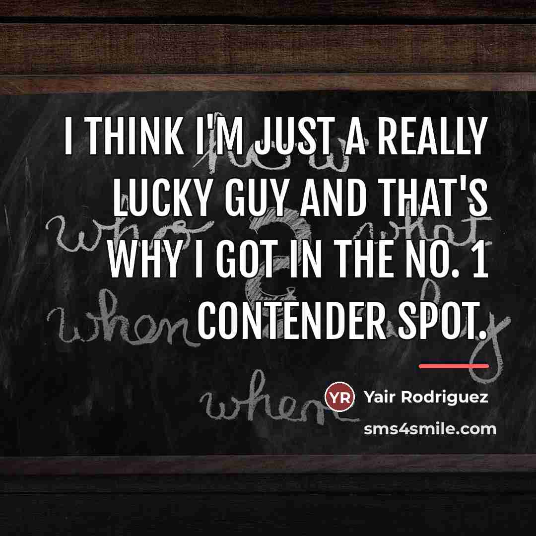 “I think I'm just a really lucky guy and that's…” quote by Yair Rodriguez