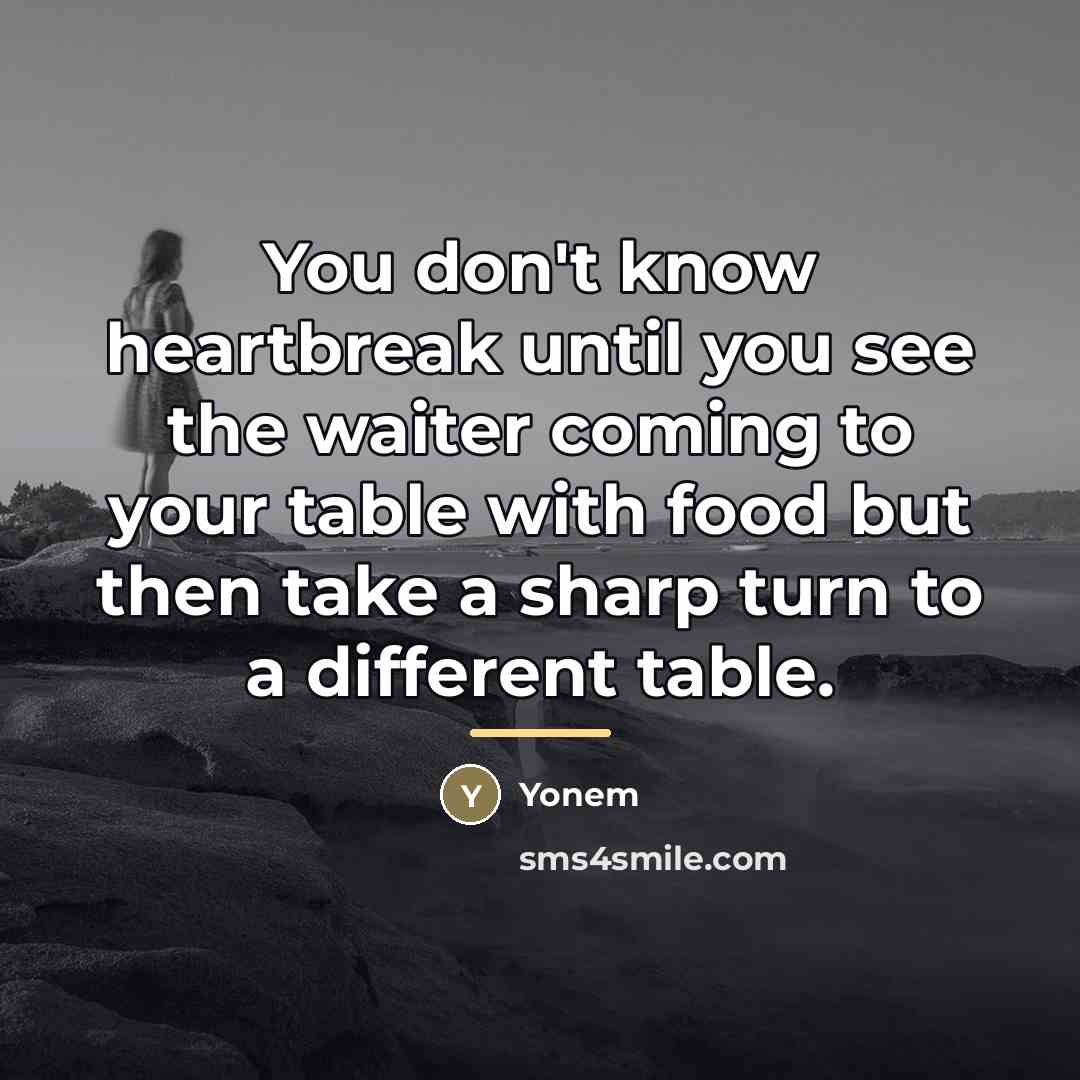 “You don't know heartbreak until you see the waiter coming…” quote by Yonem