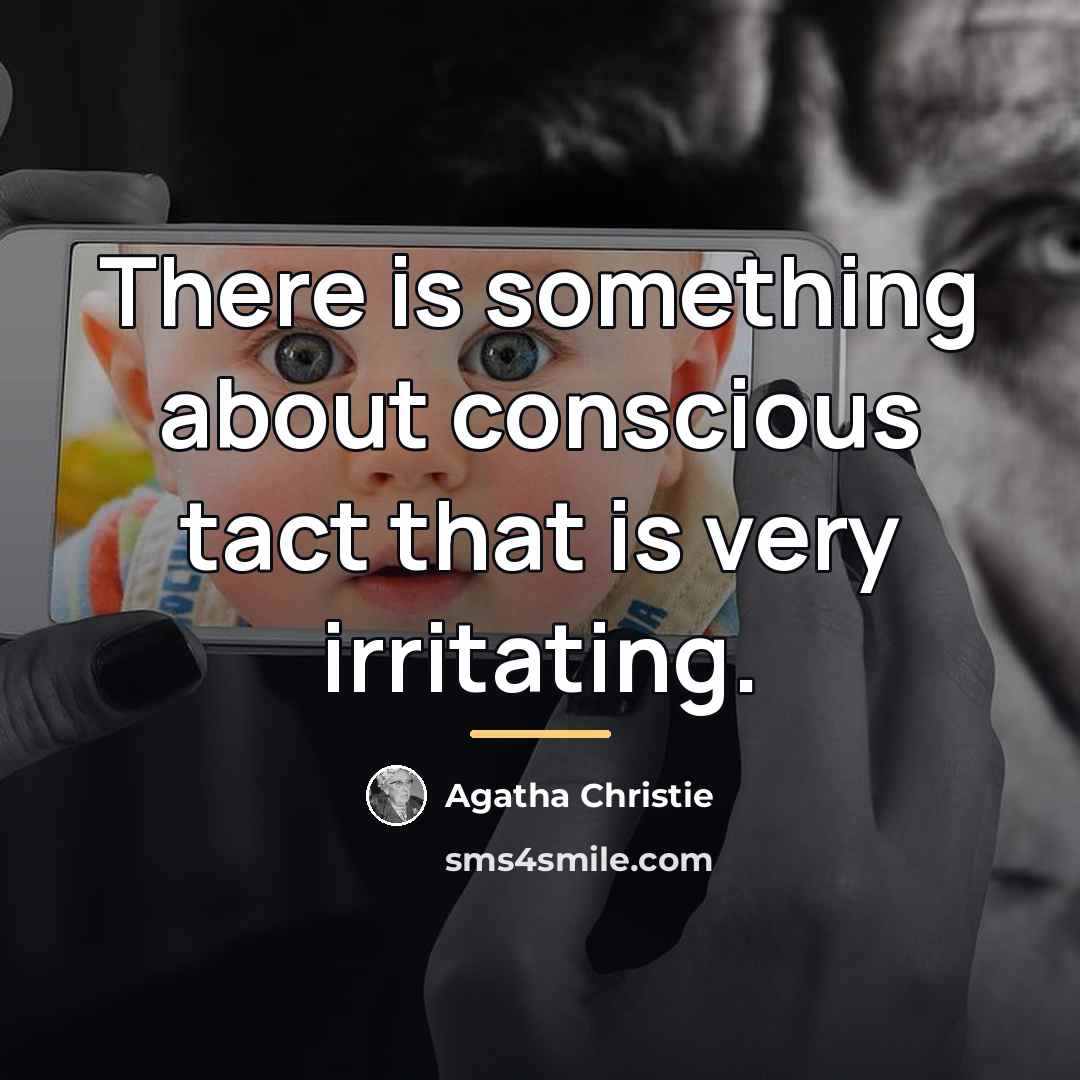 “There is something about conscious tact that is very irritating.…” quote by Agatha Christie