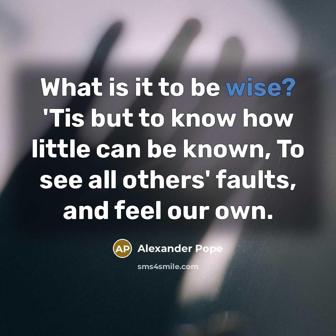 “What is it to be wise? 'Tis but to know…” quote by Alexander Pope