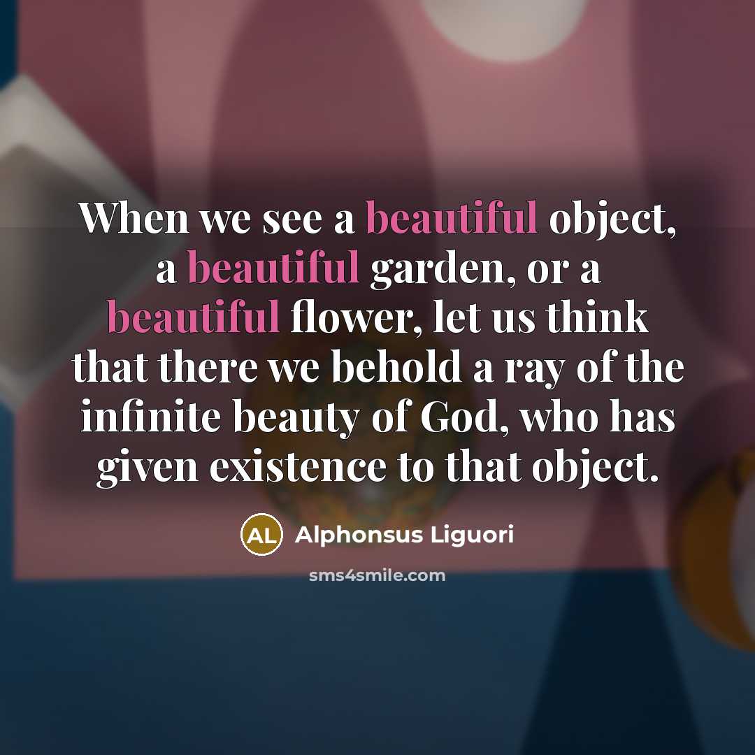 “When we see a beautiful object, a beautiful garden, or…” quote by Alphonsus Liguori