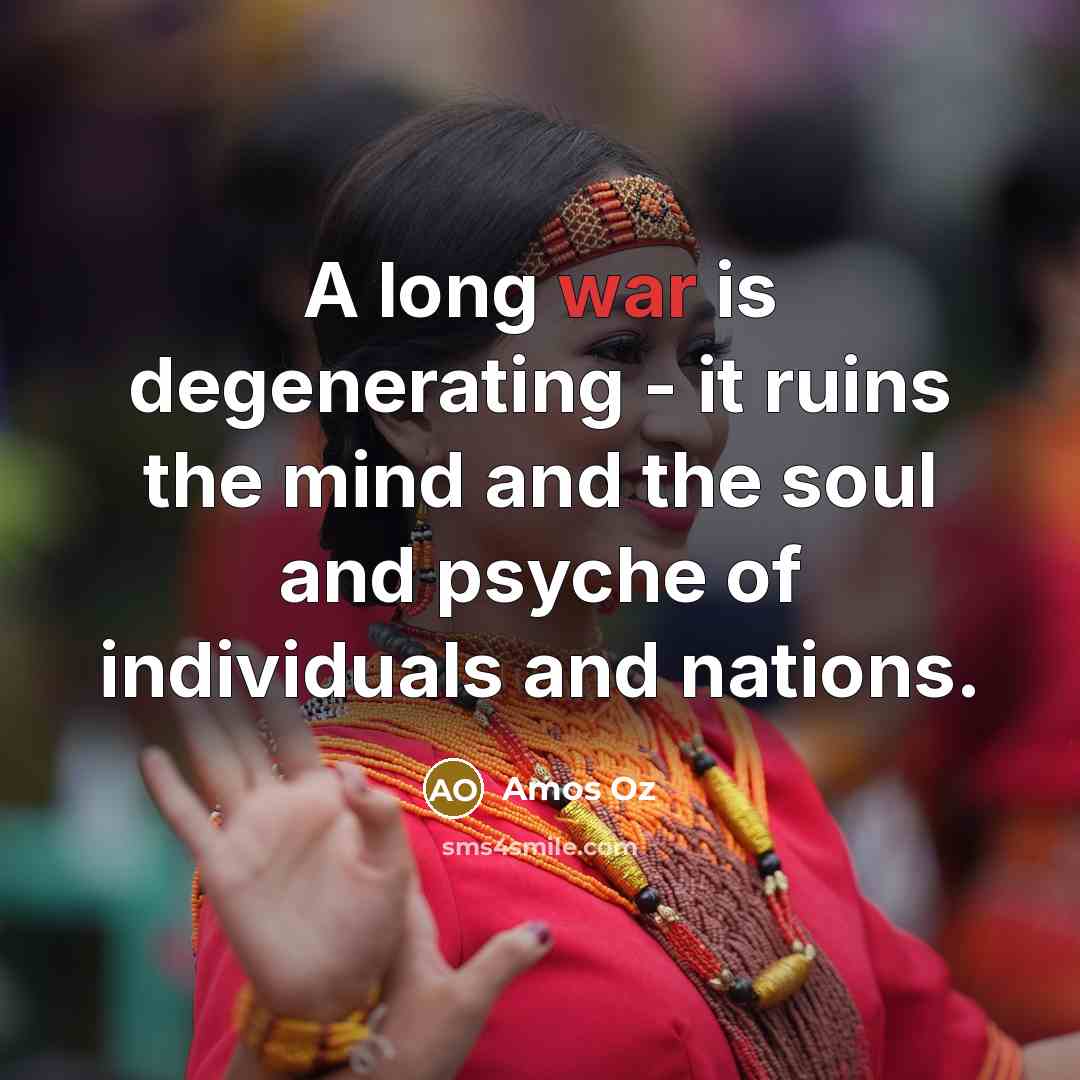 “A long war is degenerating - it ruins the mind…” quote by Amos Oz