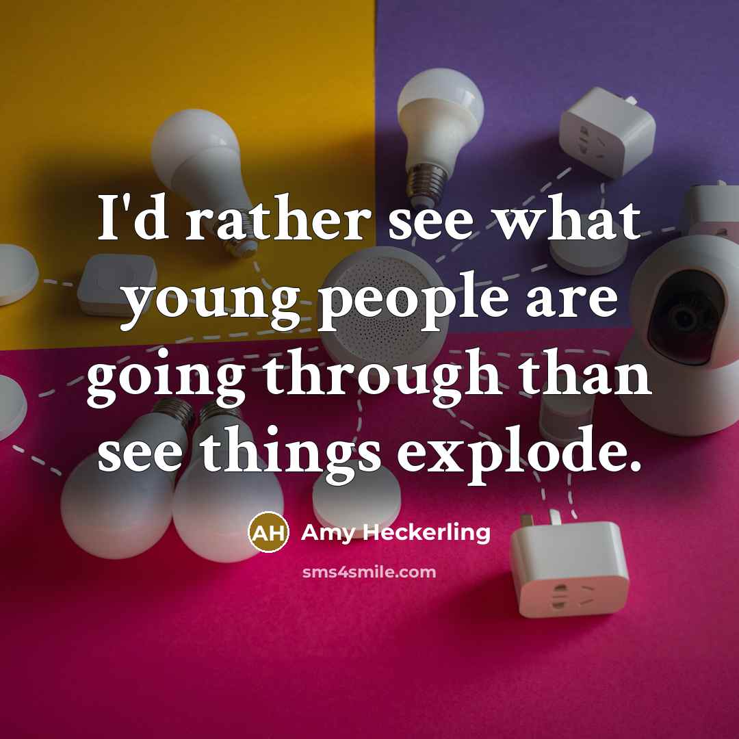 “I'd rather see what young people are going through than…” quote by Amy Heckerling