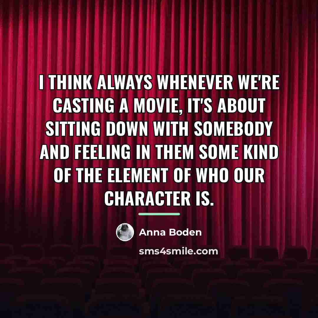 “I think always whenever we're casting a movie, it's about…” quote by Anna Boden