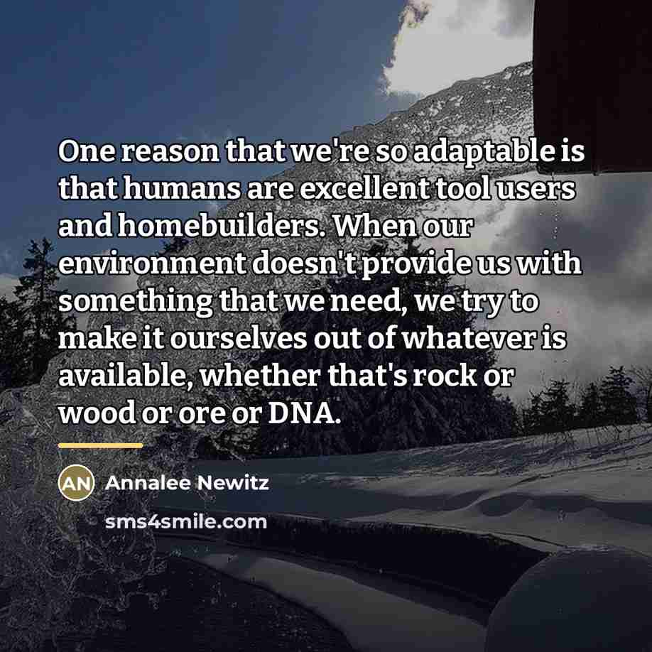 “One reason that we're so adaptable is that humans are…” quote by Annalee Newitz