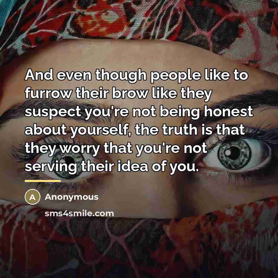 “And even though people like to furrow their brow like…” quote by Anonymous