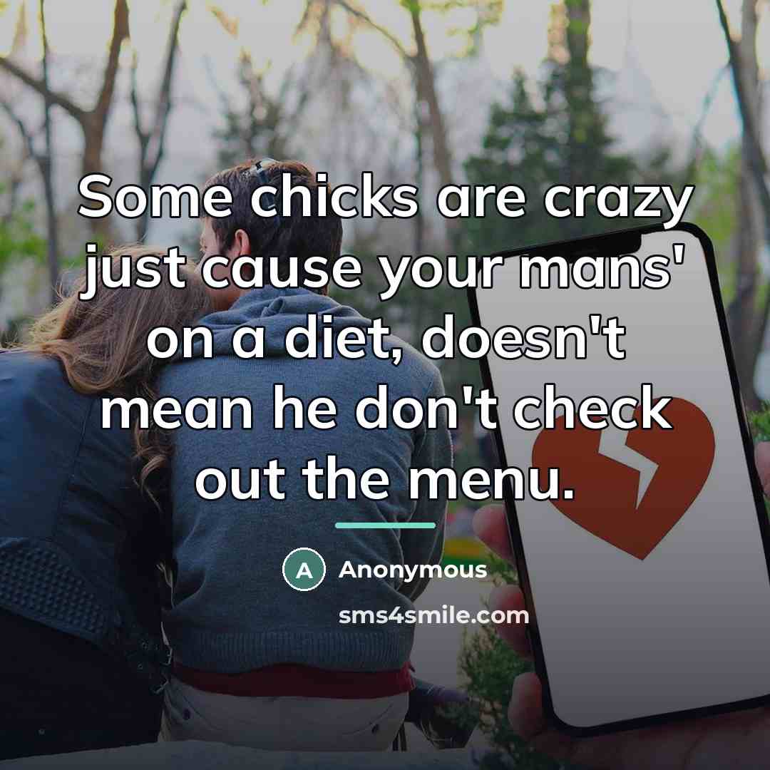 “Some chicks are crazy just cause your mans' on a…” quote by Anonymous