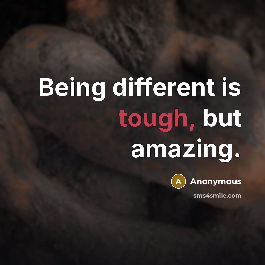 “Being different is tough, but amazing.” quote by Anonymous