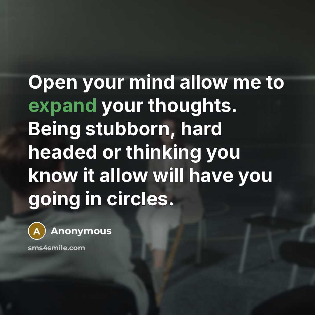 “Open your mind allow me to expand your thoughts. Being…” quote by Anonymous
