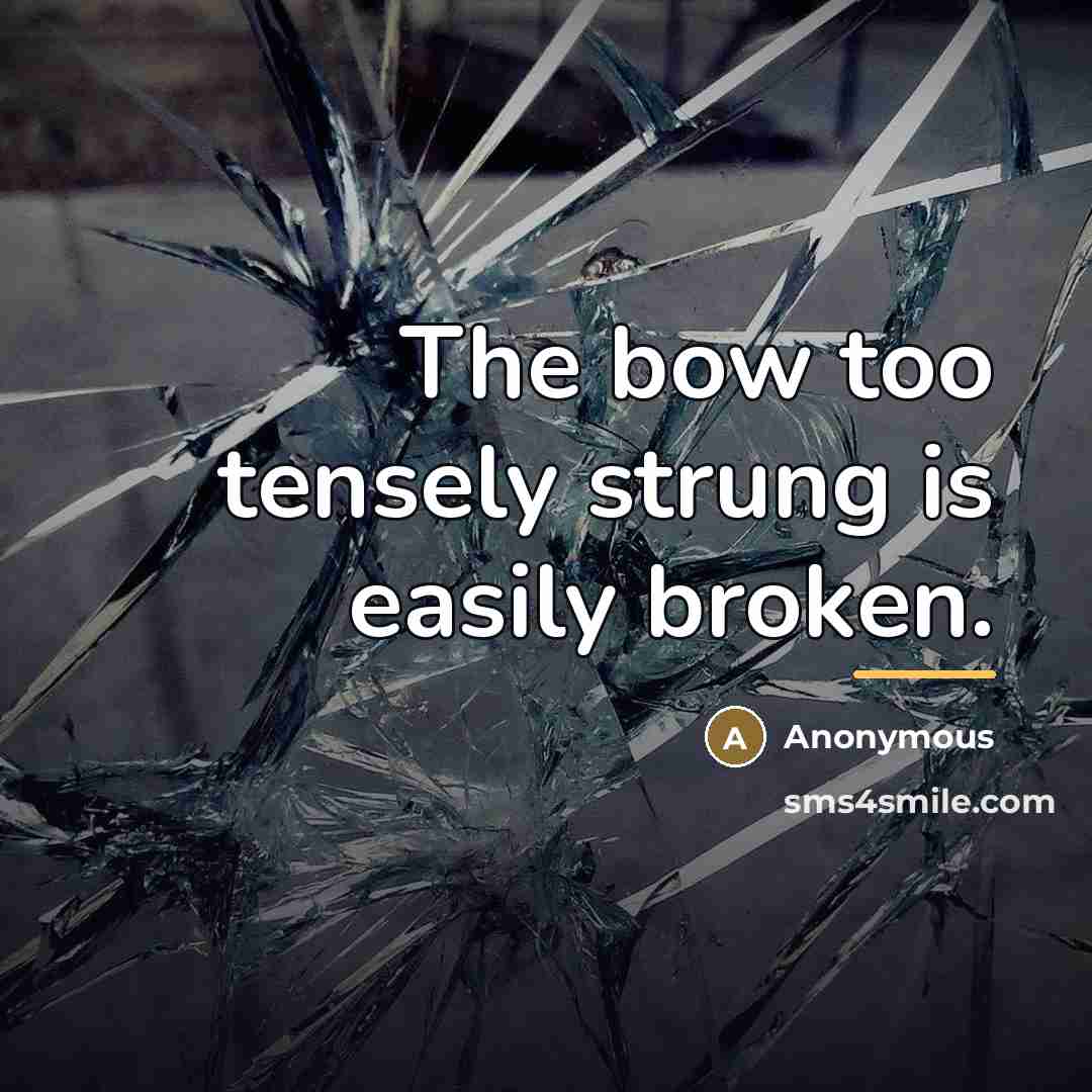 “The bow too tensely strung is easily broken.…” quote by Anonymous