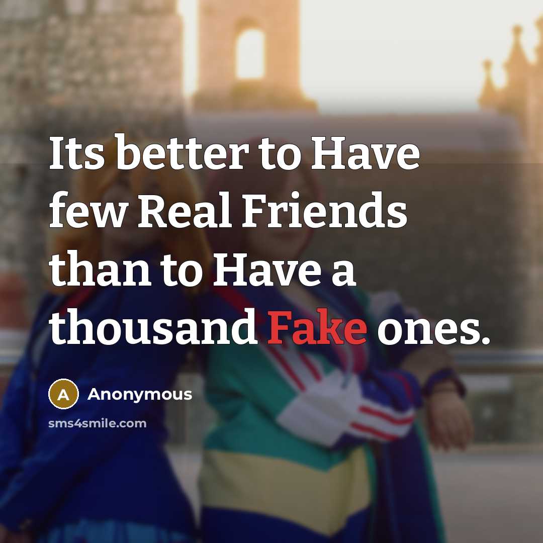 “Its better to Have few Real Friends than to Have…” quote by Anonymous