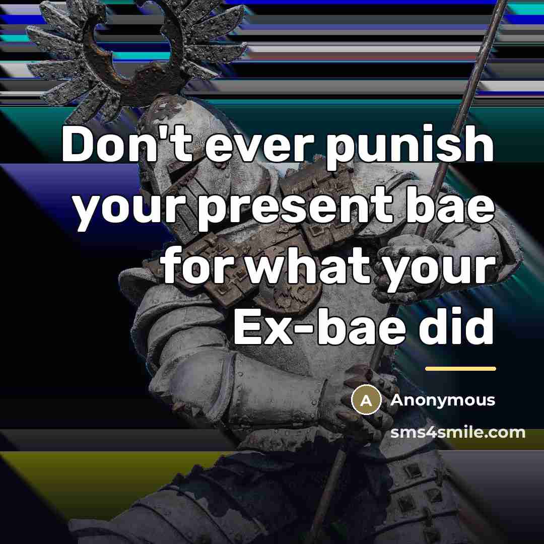 “Don't ever punish your present bae for what your Ex-bae…” quote by Anonymous