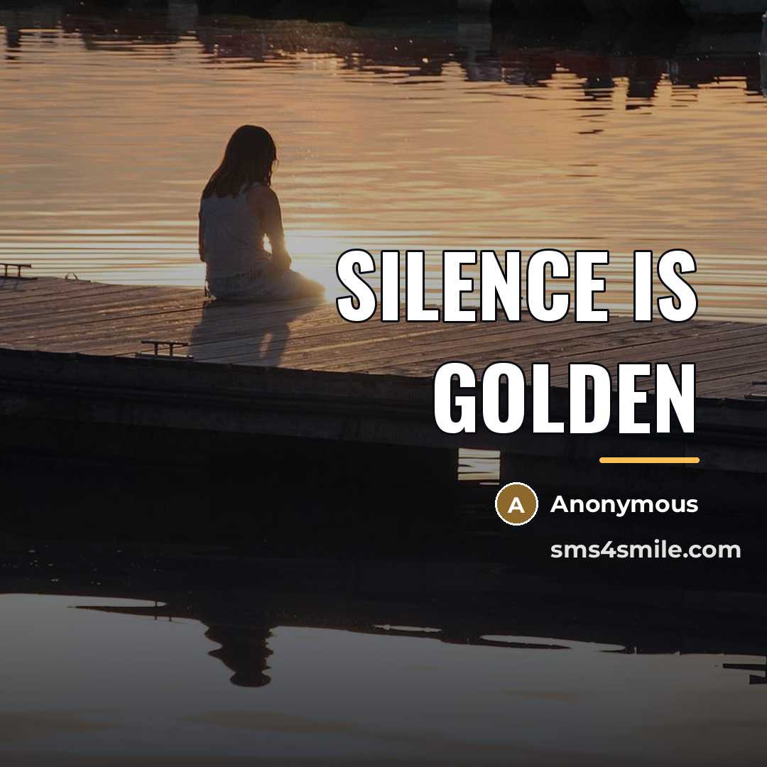 “Silence is golden…” quote by Anonymous