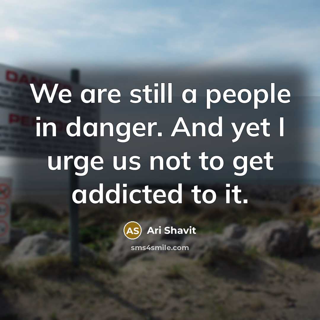 “We are still a people in danger. And yet I…” quote by Ari Shavit