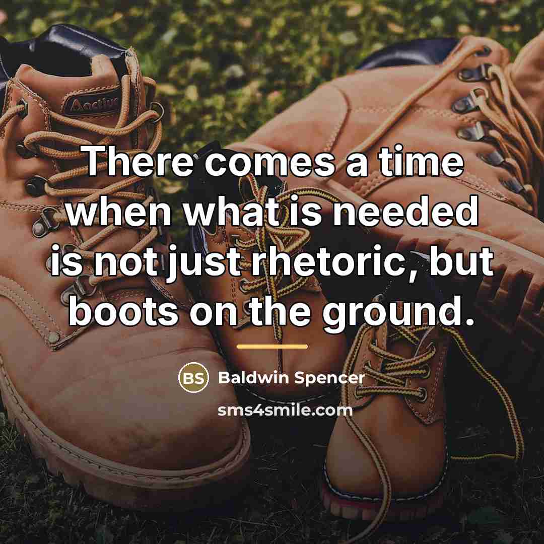 “There comes a time when what is needed is not…” quote by Baldwin Spencer