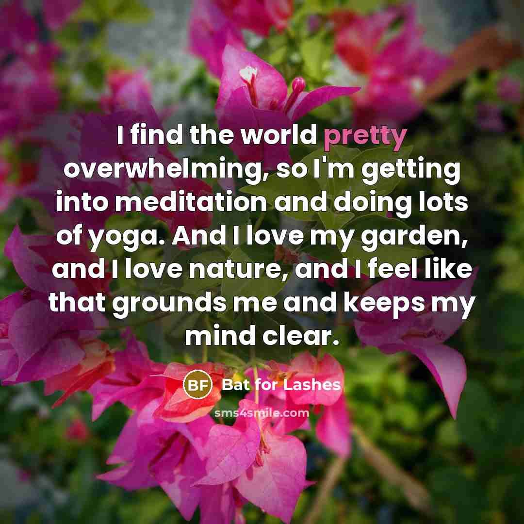 “I find the world pretty overwhelming, so I'm getting into…” quote by Bat for Lashes
