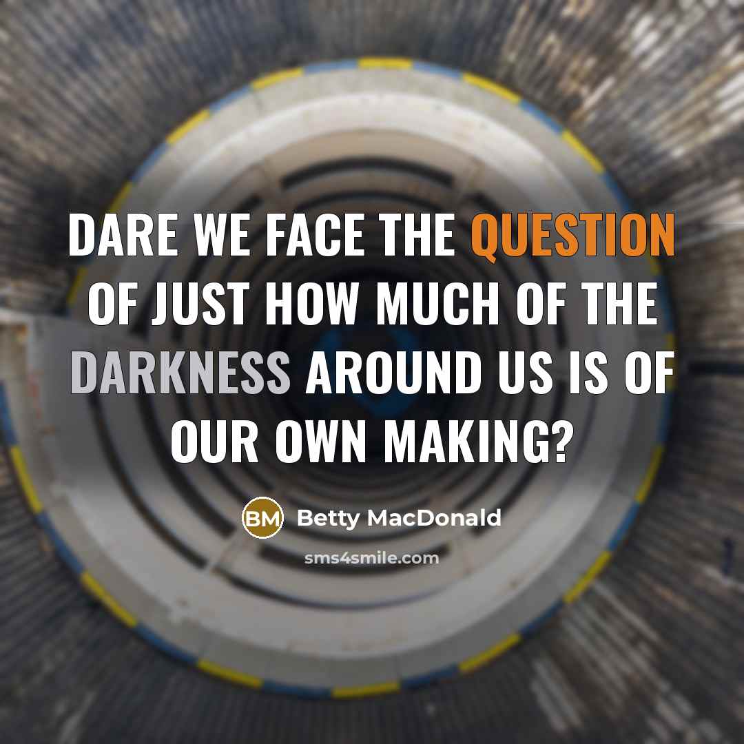 “Dare we face the question of just how much of…” quote by Betty MacDonald