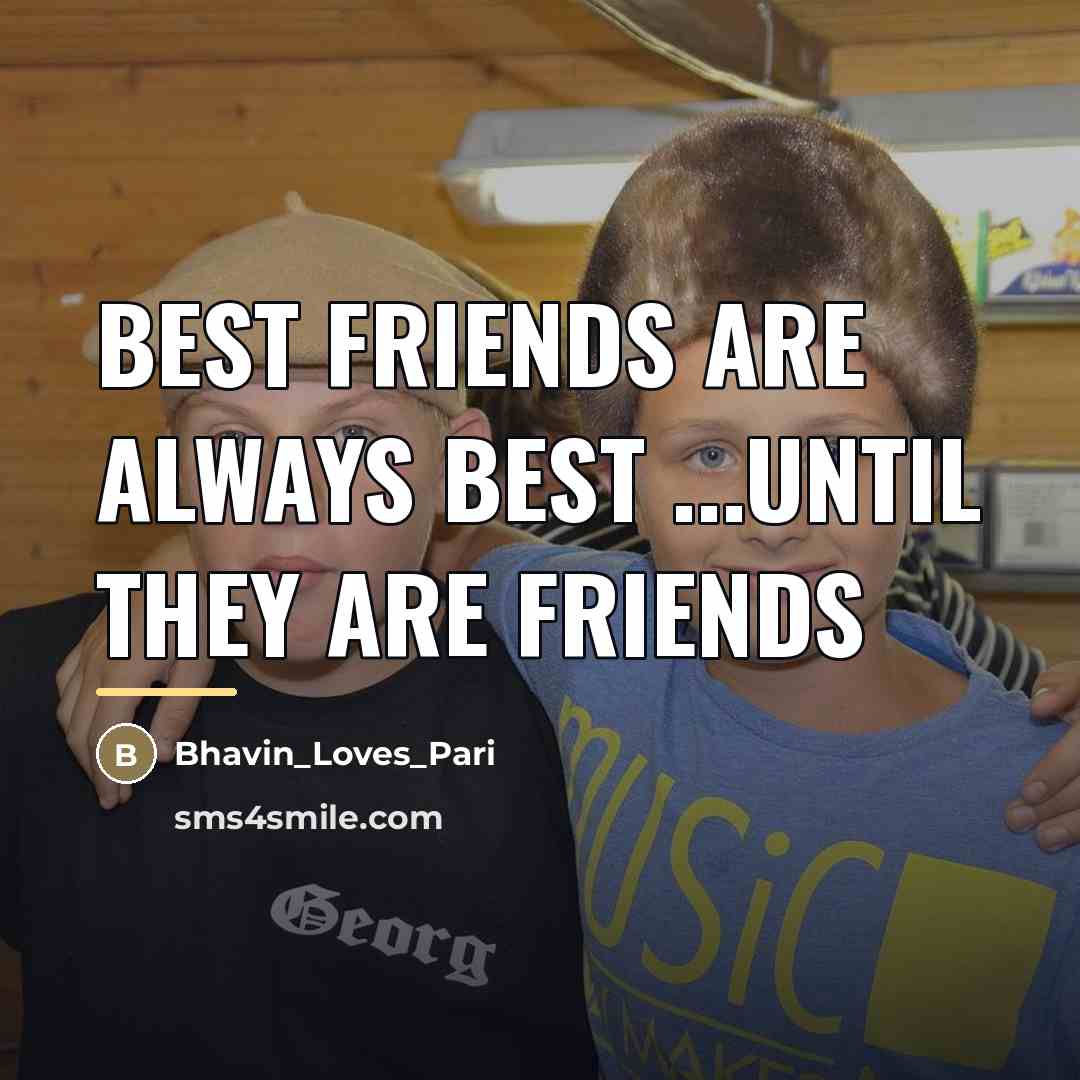 “Best friends are always best ...until they are friends…” quote by Bhavin_Loves_Pari