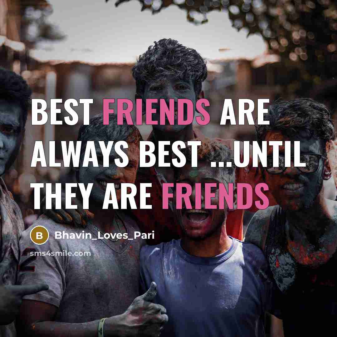 “Best friends are always best ...until they are friends” quote by Bhavin_Loves_Pari