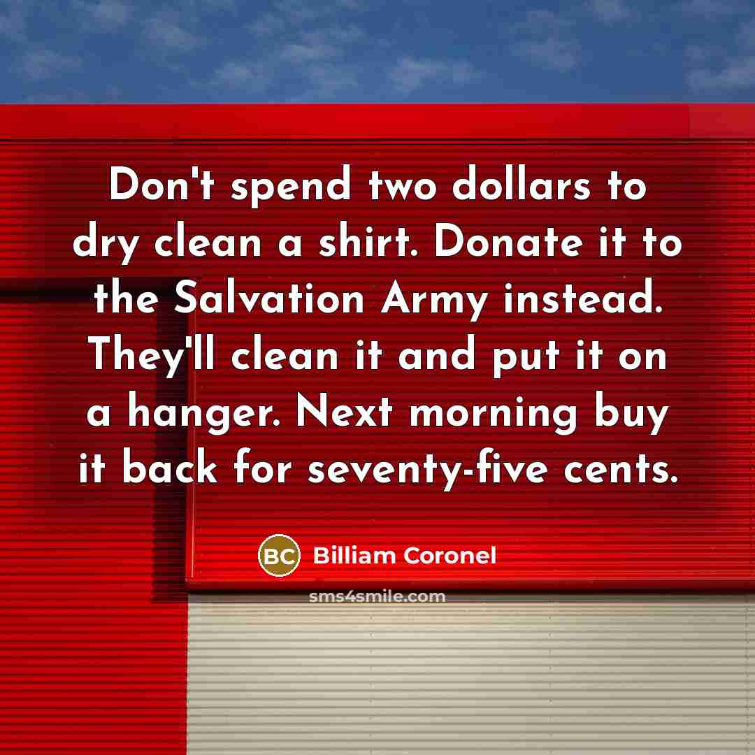 “Don't spend two dollars to dry clean a shirt. Donate…” quote by Billiam Coronel