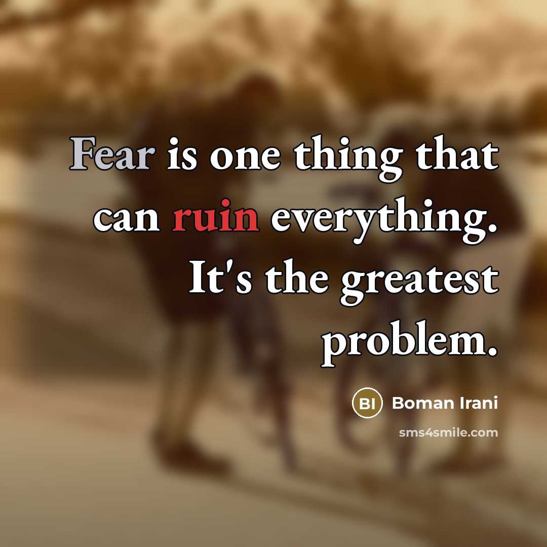 “Fear is one thing that can ruin everything. It's the…” quote by Boman Irani