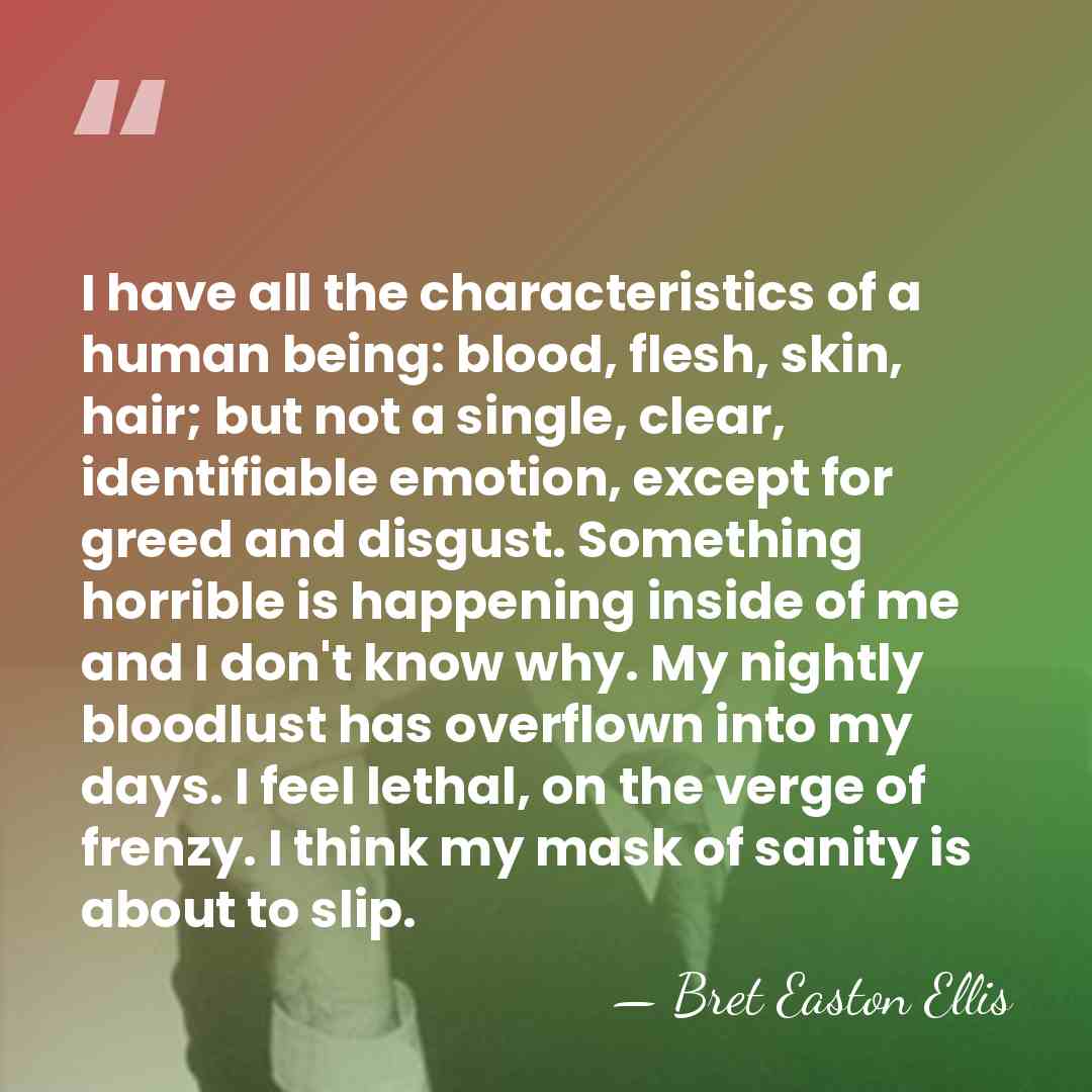 I have all the characteristics of a human being: blood, flesh, skin,&hellip; - Bret Easton Ellis