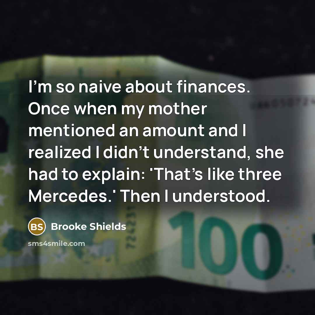 “I'm so naive about finances. Once when my mother mentioned…” quote by Brooke Shields