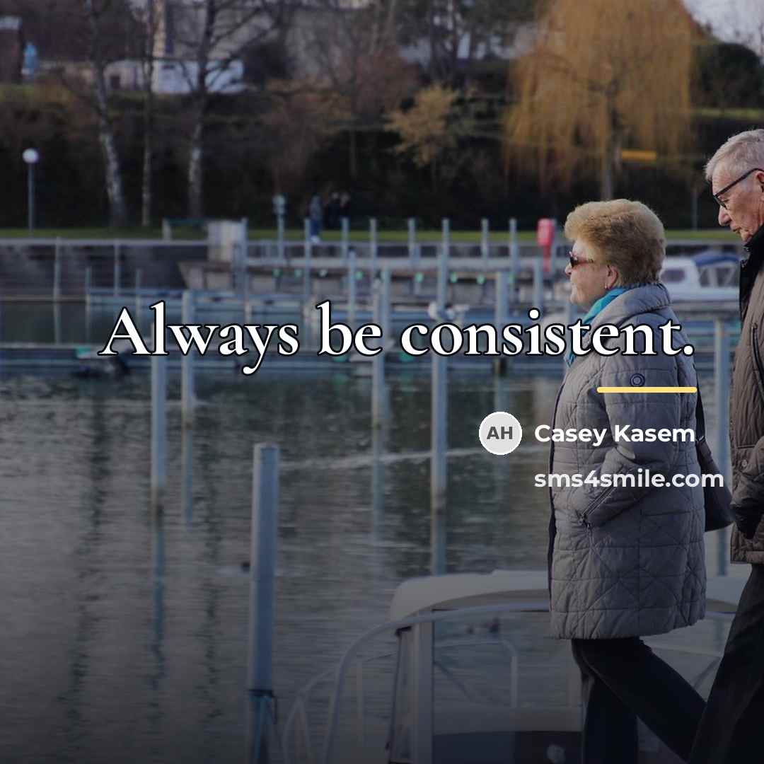 “Always be consistent.…” quote by Casey Kasem