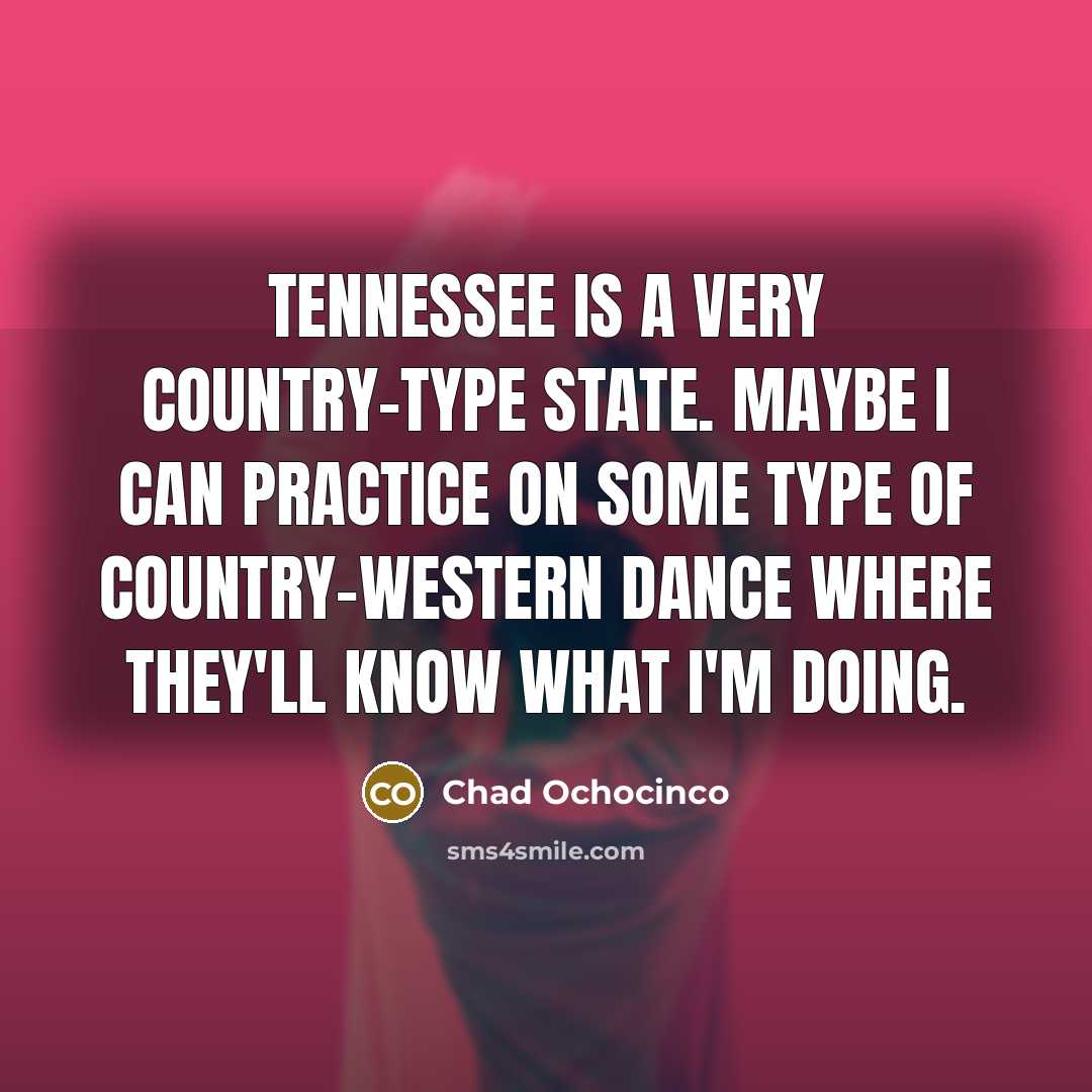 “Tennessee is a very country-type state. Maybe I can practice…” quote by Chad Ochocinco
