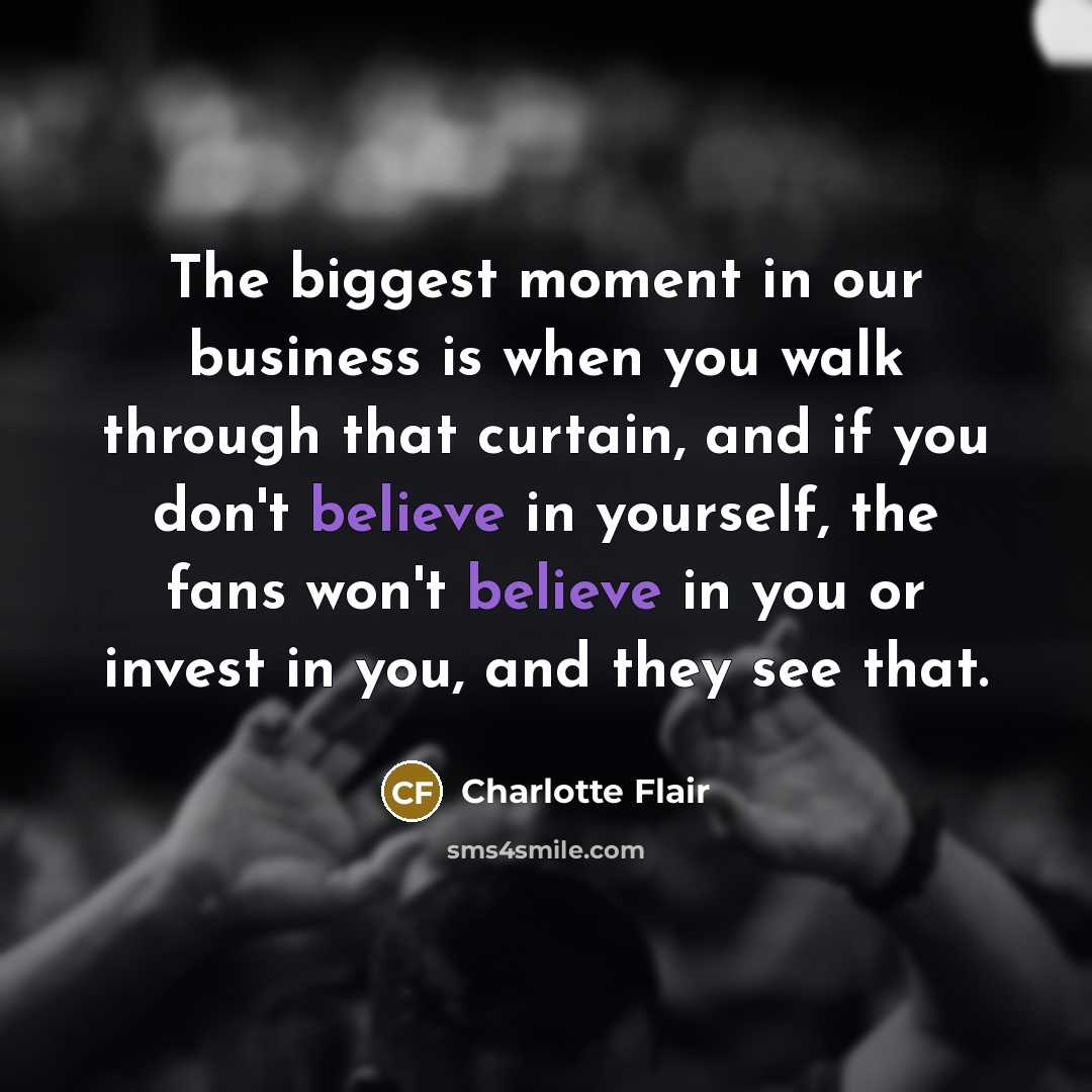 “The biggest moment in our business is when you walk…” quote by Charlotte Flair