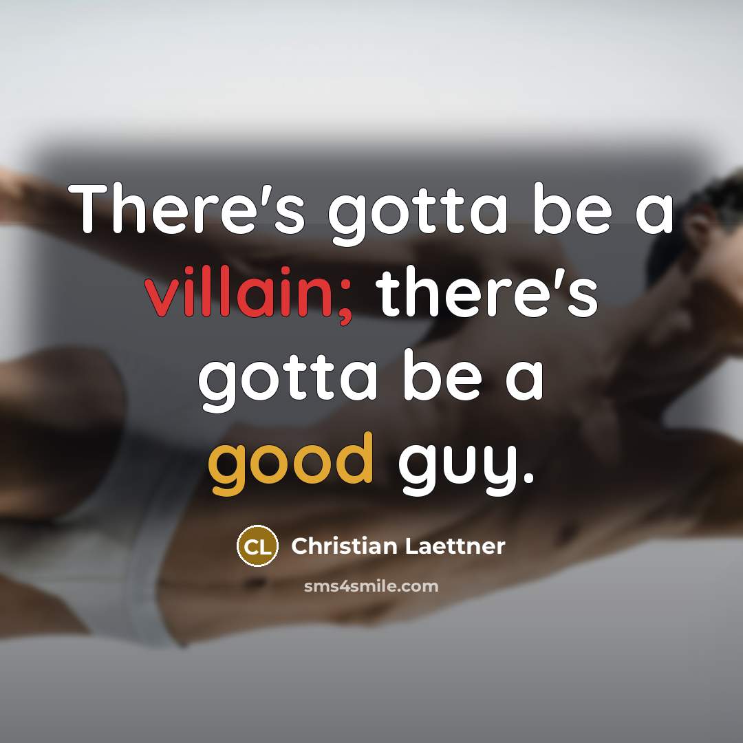 “There's gotta be a villain; there's gotta be a good guy.” quote by Christian Laettner