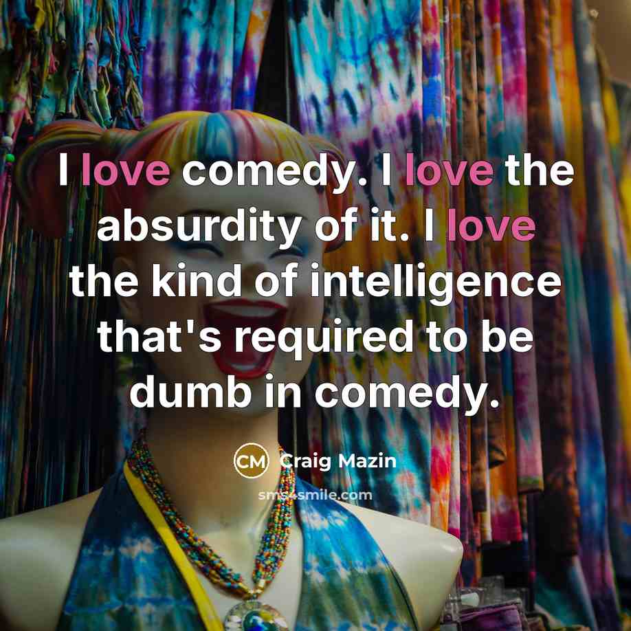 “I love comedy. I love the absurdity of it. I…” quote by Craig Mazin