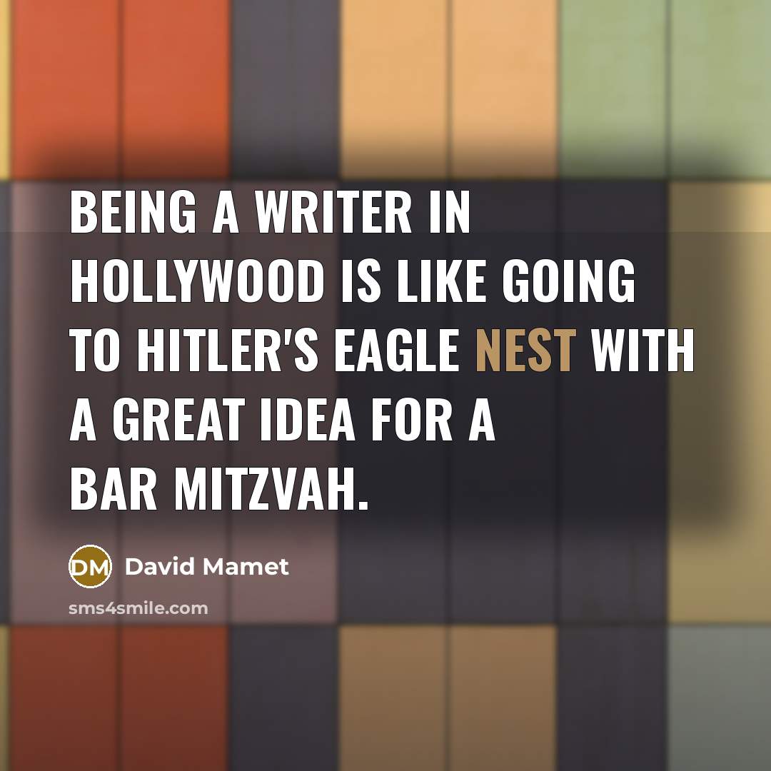 “Being a writer in Hollywood is like going to Hitler's…” quote by David Mamet