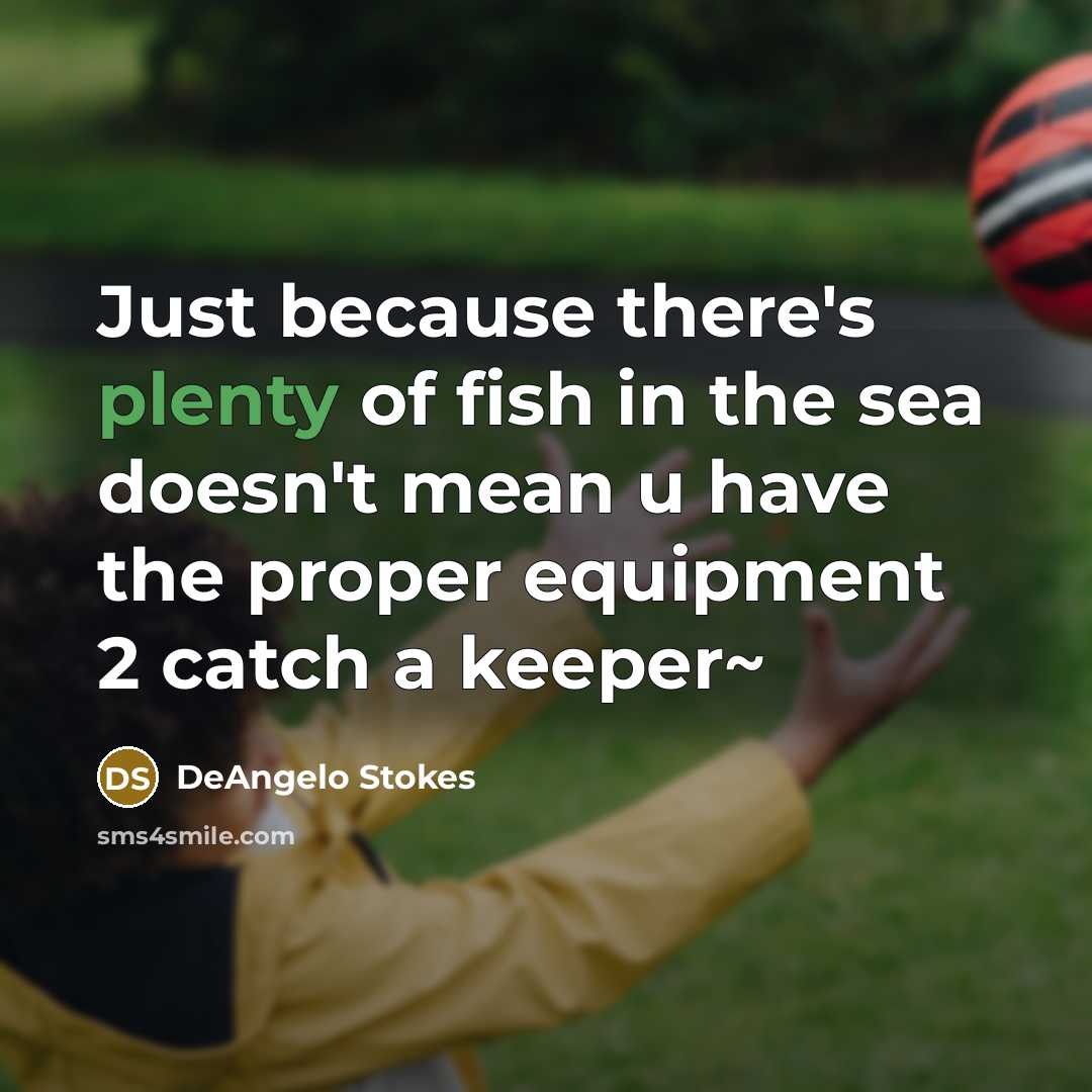 “Just because there's plenty of fish in the sea doesn't…” quote by DeAngelo Stokes