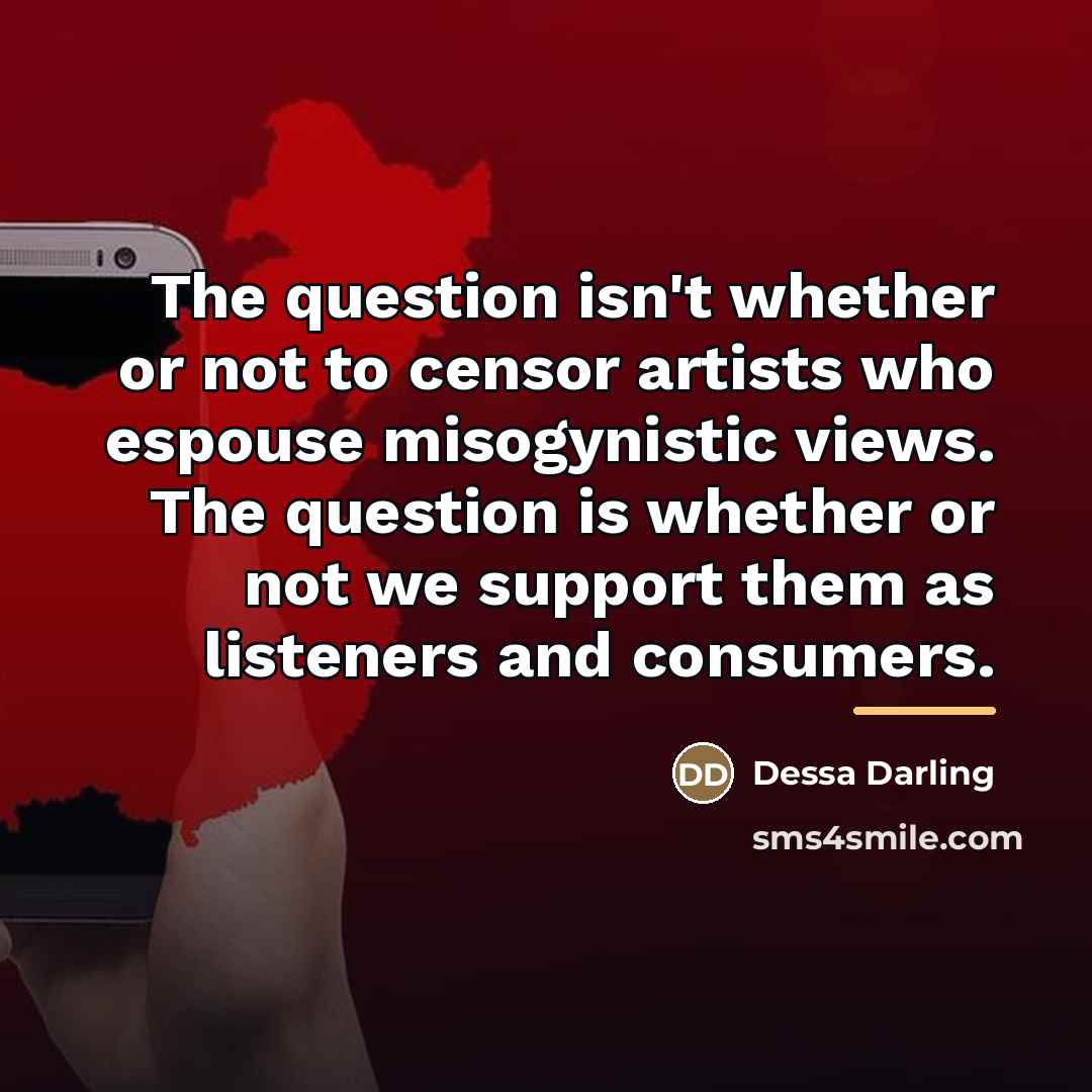 “The question isn't whether or not to censor artists who…” quote by Dessa Darling