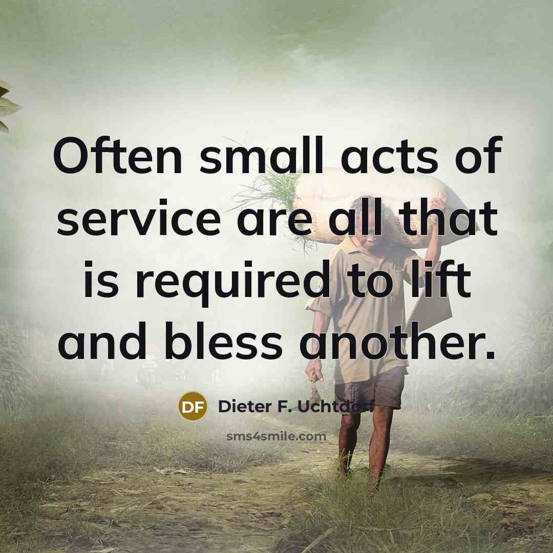 “Often small acts of service are all that is required…” quote by Dieter F. Uchtdorf