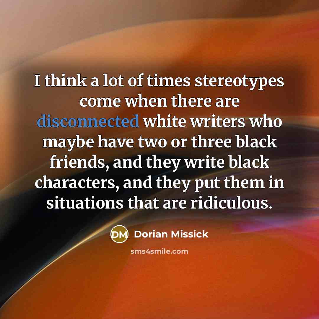 “I think a lot of times stereotypes come when there…” quote by Dorian Missick