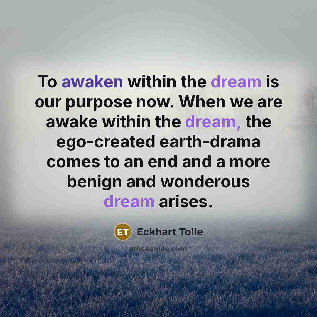 “To awaken within the dream is our purpose now. When…” quote by Eckhart Tolle