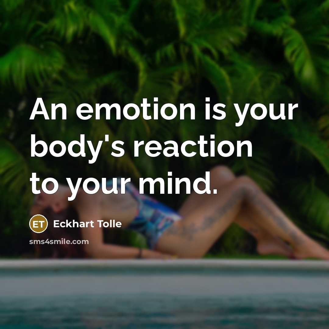 “An emotion is your body's reaction to your mind.…” quote by Eckhart Tolle