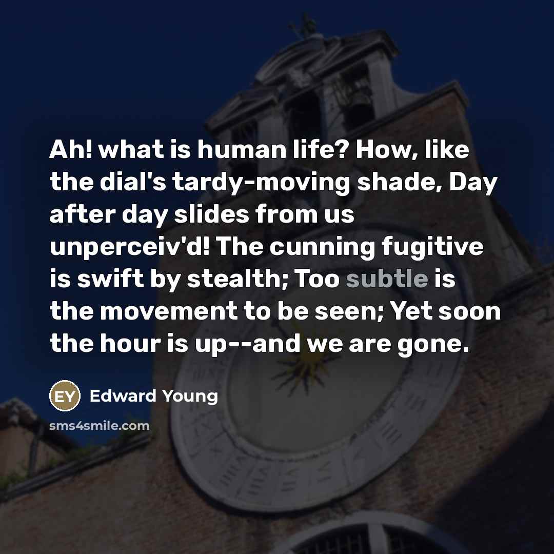 “Ah! what is human life? How, like the dial's tardy-moving…” quote by Edward Young