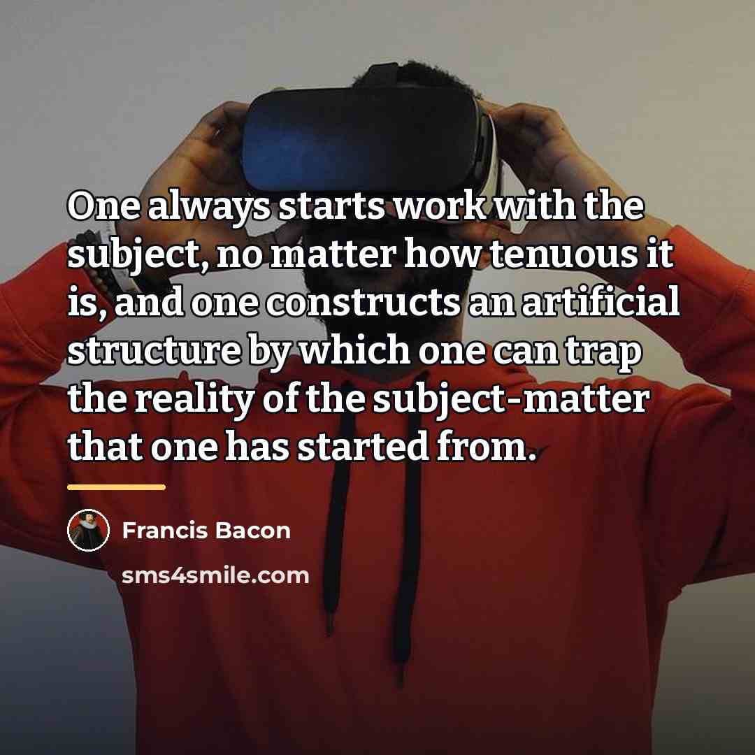 “One always starts work with the subject, no matter how…” quote by Francis Bacon