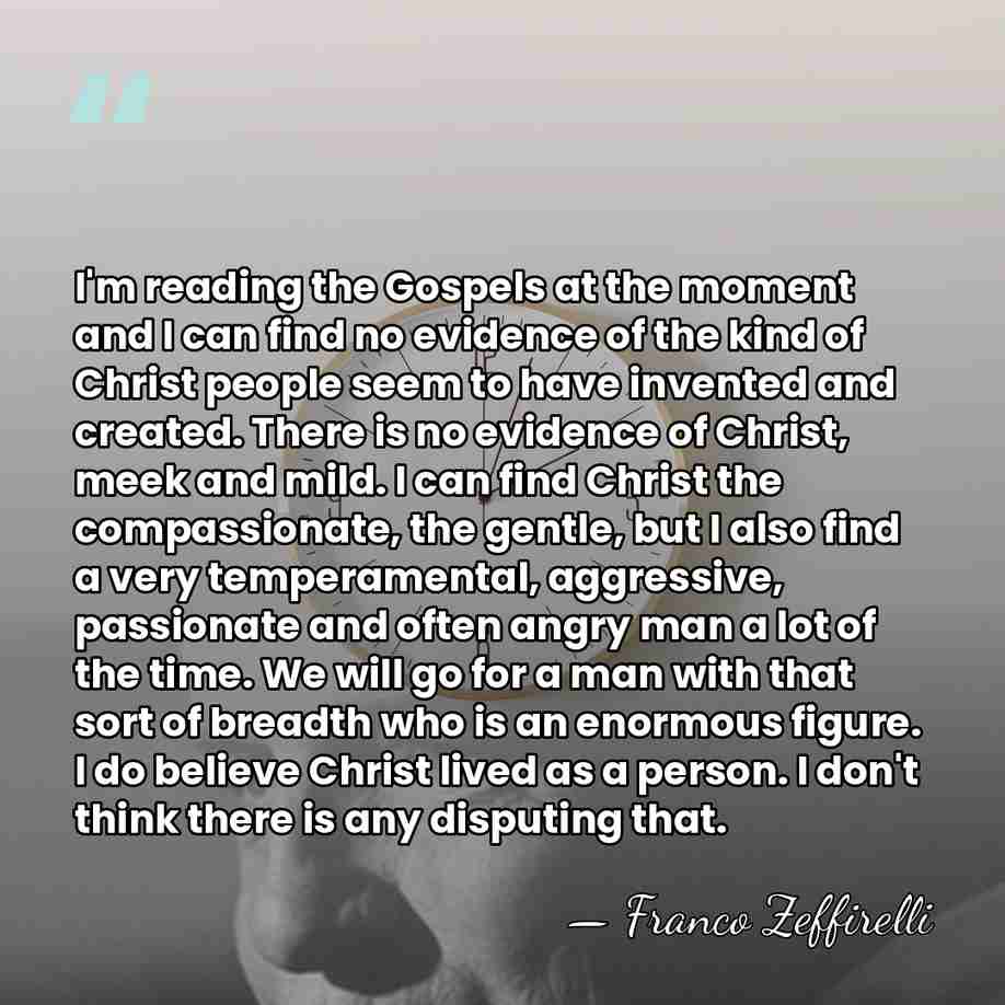 I'm reading the Gospels at the moment and I can find no&hellip; - Franco Zeffirelli