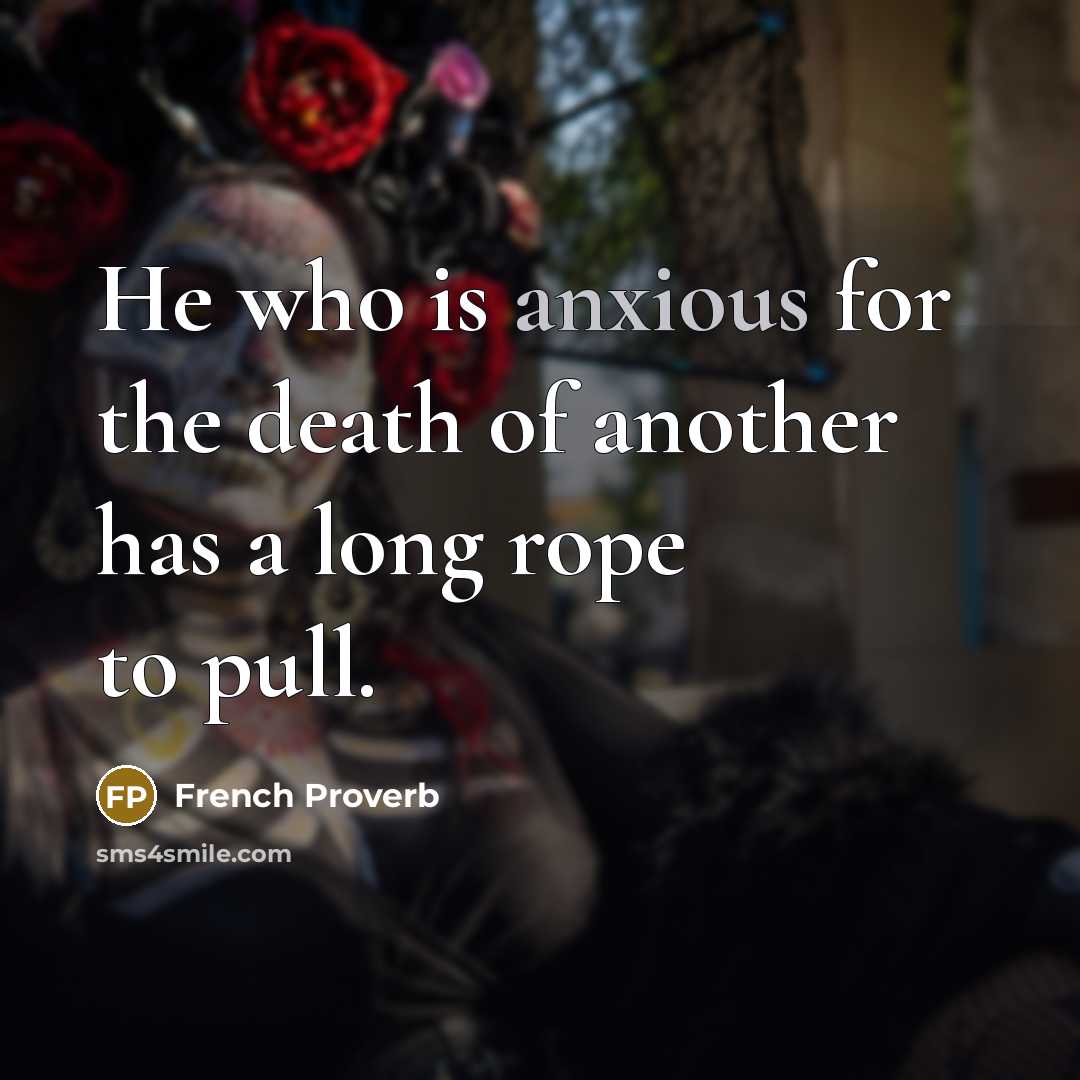 “He who is anxious for the death of another has…” quote by French Proverb