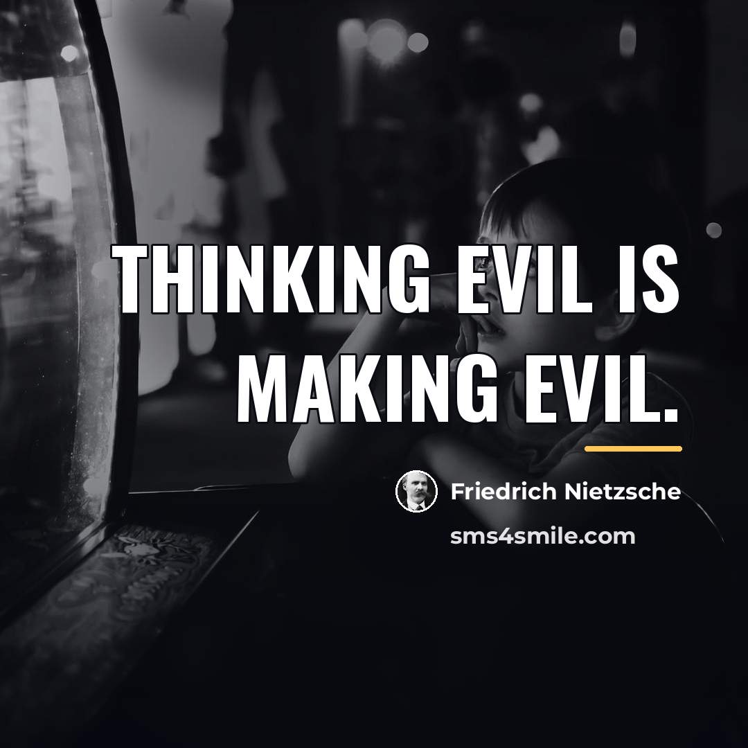 “Thinking evil is making evil.…” quote by Friedrich Nietzsche