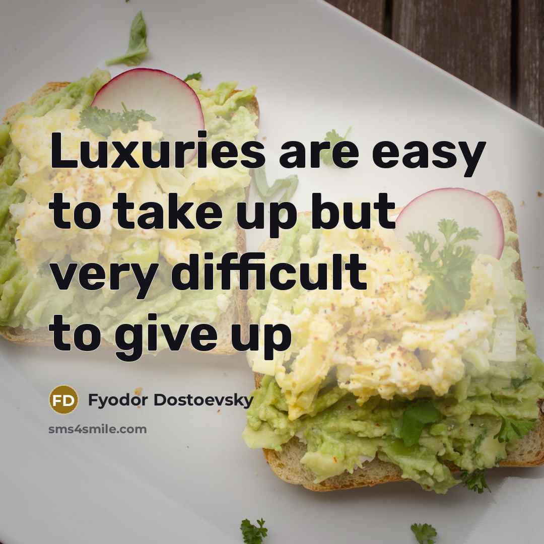 “Luxuries are easy to take up but very difficult to…” quote by Fyodor Dostoevsky