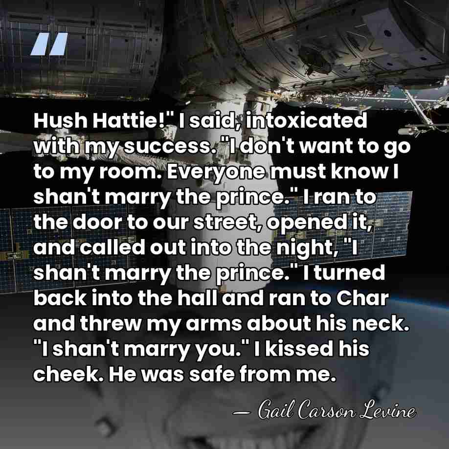 Hush Hattie!" I said, intoxicated with my success. "I don't want to&hellip; - Gail Carson Levine